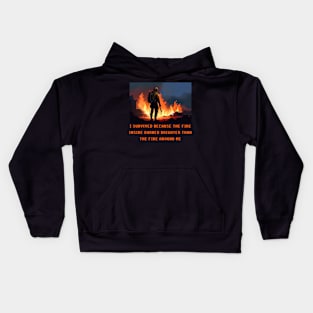 I survived because the fire inside burned brighter than the fire around me Kids Hoodie